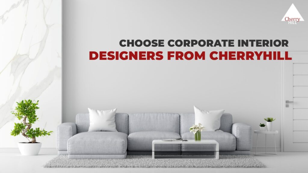 Why Choose Corporate Interior Designers from CherryHill?
