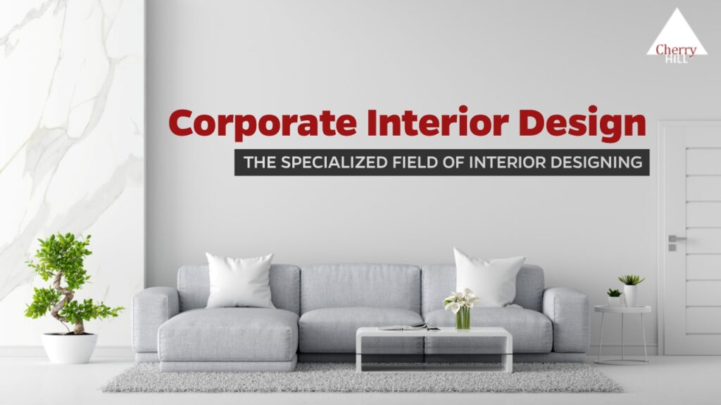 Corporate Interior Design: The Specialized Field of Interior designing